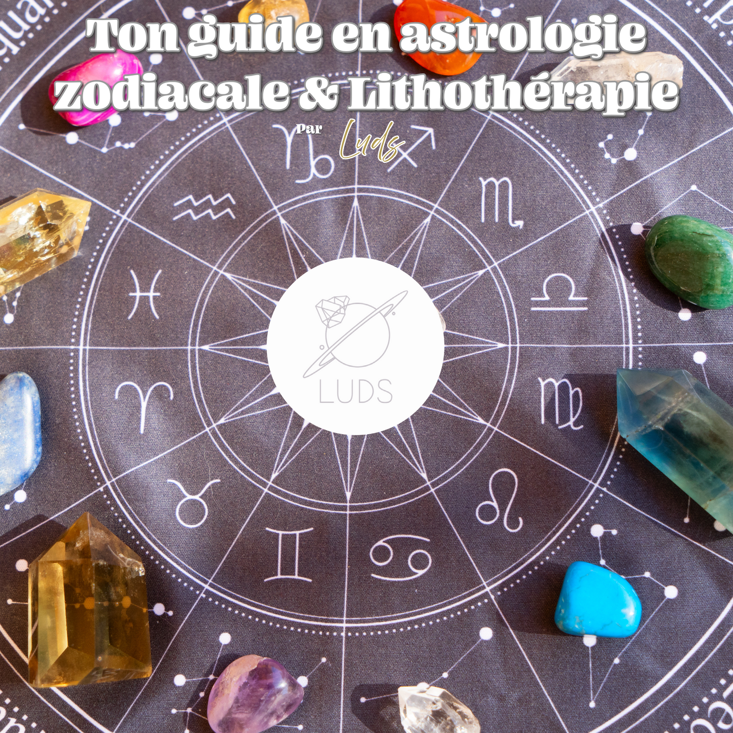 EBOOK - ton guide en astrologie zodiacale et lithothérapie