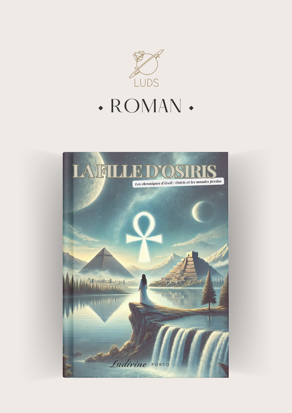 La fille d’Osiris. Les chroniques d’éveil : Osiris et les mondes perdus. Roman. Version PAPIER