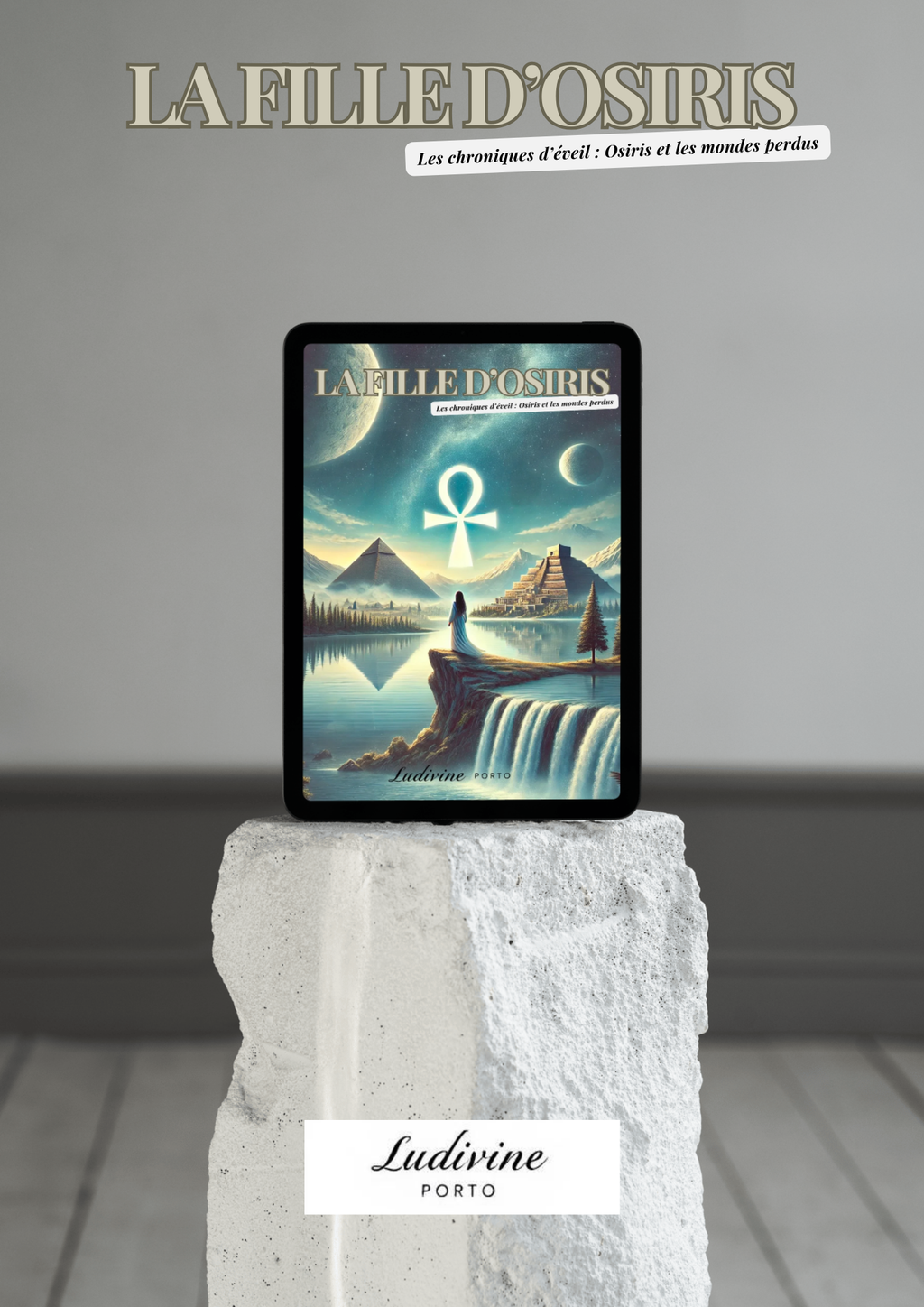 La fille d’Osiris. Les chroniques d’éveil : Osiris et les mondes perdus. Roman. Version EBOOK